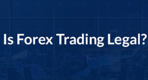 Is Forex Legal? Is Forex Trading Legal in US?